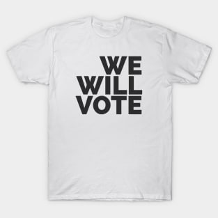 We Will Vote T-Shirt